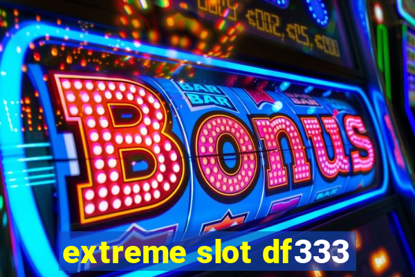 extreme slot df333